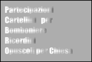 Partecipazioni  Cartellini   per Bomboniere  
Ricordini  
Opuscoli per Chiesa